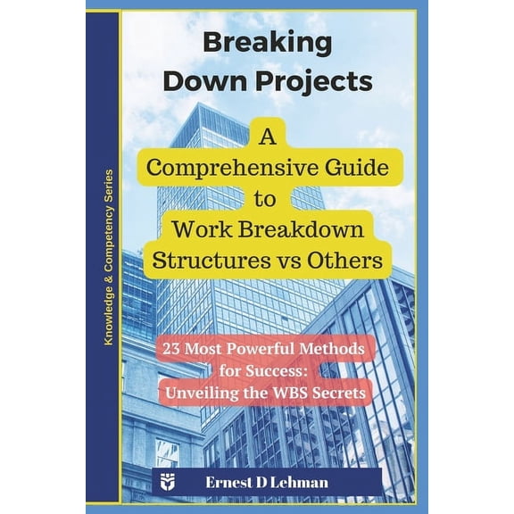 Project Planning Breaking Down Projects: A Comprehensive Guide to Work Breakdown Structures vs Others, (Paperback)