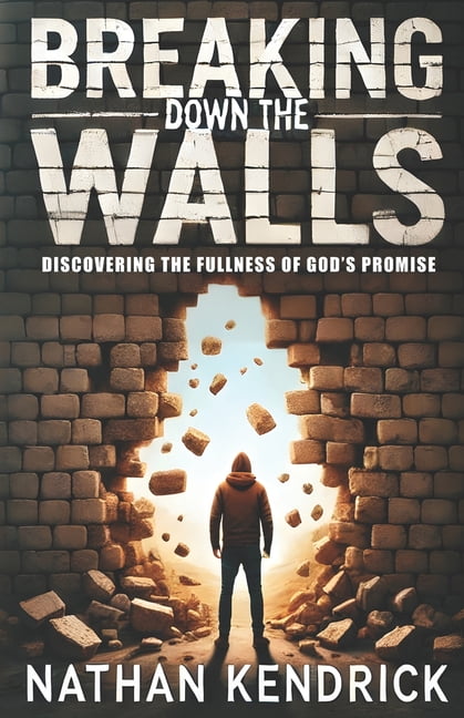 Breaking Down the Walls: Discovering the Fullness of God's Promise, (Paperback)