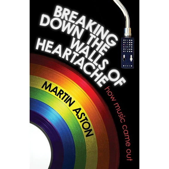 Breaking Down the Walls of Heartache : How Music Came Out (Hardcover)