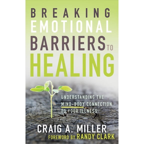 Pre-Owned Breaking Emotional Barriers to Healing: Understanding the Mind-Body Connection to Your Illness (Paperback) 1641231173 9781641231176