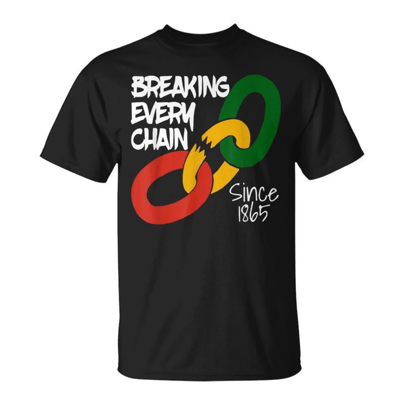 Breaking Every Chain Since 1865 Junenth Freedom TShirt - Walmart.com