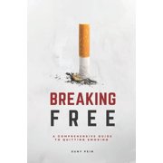 Breaking Free A Comprehensive Guide To Quitting Smoking Paperback