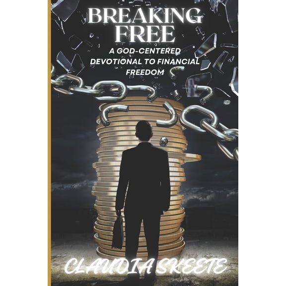 Breaking Free: A God-Centered Devotional to Financial Freedom, (Paperback)