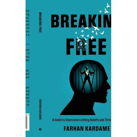 Breaking Free: A Guide to Overcome Limiting Beliefs and Thrive in Life, (Paperback)