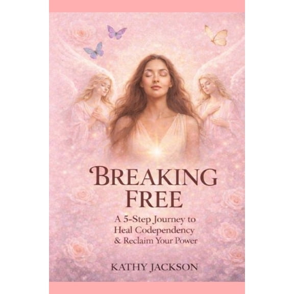 Breaking Free: A Healing Angels Guide to Healing Codependency and Reclaiming Your True Self, (Paperback)