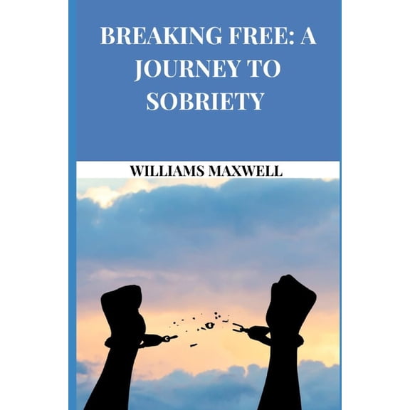 Breaking Free: A Journey To Sobriety, (Paperback)