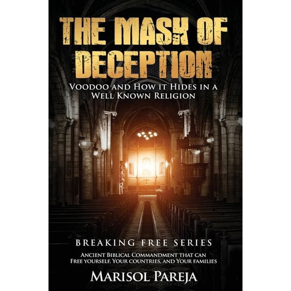Breaking Free The Mask of Deception: Voodoo and How it Hides in a Well Known Religion, Book 1, (Paperback)
