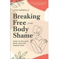 thumbnail image 1 of Breaking Free from Body Shame: Dare to Reclaim What God Has Named Good, (Paperback), 1 of 3