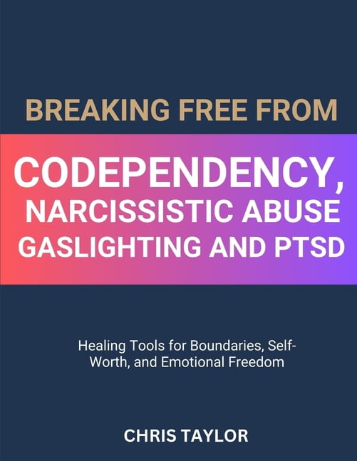 Breaking Free from Codependency, Narcissistic Abuse, Gaslighting and ...