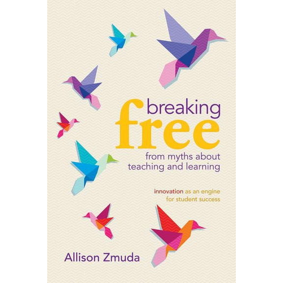 Pre-Owned Breaking Free from Myths about Teaching and Learning : Innovation as an Engine for Student Success (Paperback)