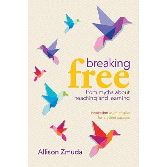 Pre-Owned Breaking Free from Myths about Teaching and Learning: Innovation as an Engine for Student Success (Paperback) 141661091X 9781416610915
