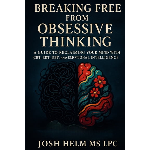 Breaking Free from Obsessive Thinking: A Guide to Reclaiming Your Mind, (Paperback)