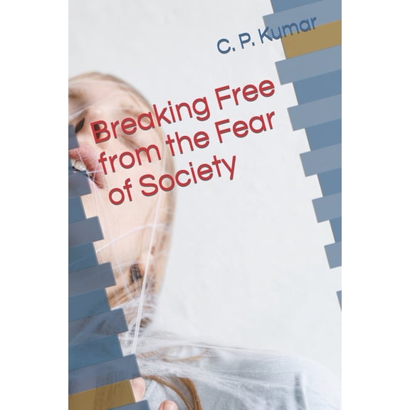 Breaking Free from the Fear of Society (Paperback)