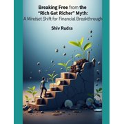 Breaking Free from the 'Rich Get Richer' Myth A Mindset Shift for Financial Breakthrough, Paperback