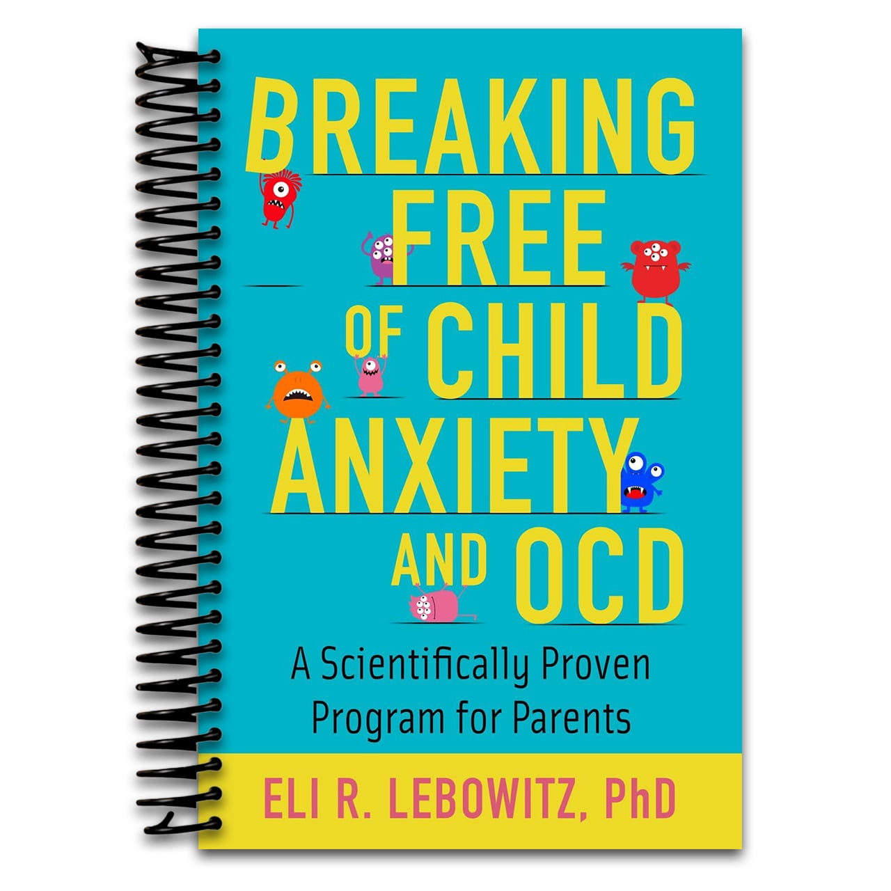 Breaking Free of Child Anxiety & OCD: A Scientifically Proven Program ...