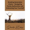 thumbnail image 1 of Breaking Generation Chains - Navigating Family Dysfunction and Embracing Your True Self, (Paperback), 1 of 1