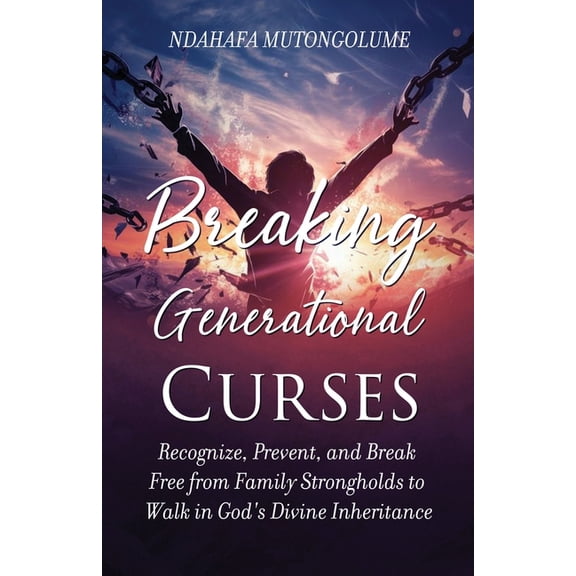 Breaking Generational Curses: Recognize, Prevent, and Break Free from Family Strongholds to Walk in God's Divine Inherit, (Paperback)