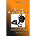 thumbnail image 1 of Breaking Generational Curses: The Efficacy Of The Cross, The Blood, The Name Of Jesus Christ And The Word Of God (Paperback), 1 of 1