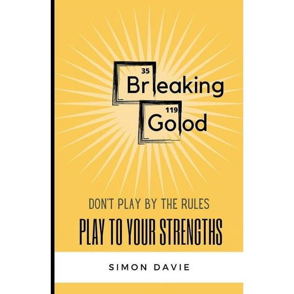 Breaking Good: Don't Play by the Rules, Play to Your Strengths.