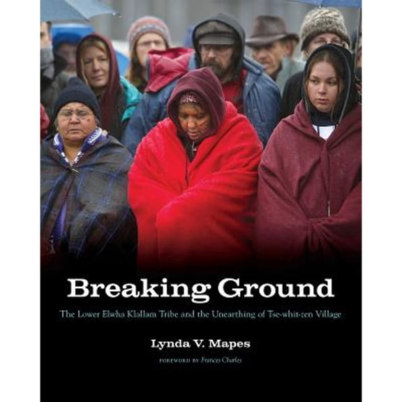Pre-Owned Breaking Ground: The Lower Elwha Klallam Tribe and the Unearthing of Tse-Whit-Zen Village (Paperback) 0295988789 9780295988788