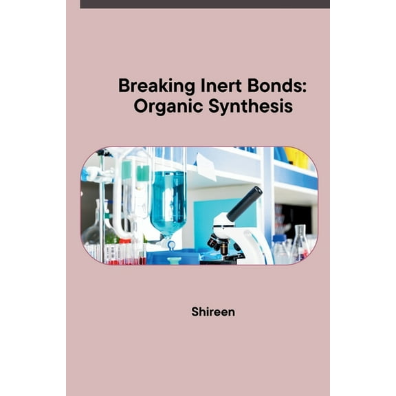 Breaking Inert Bonds: Organic Synthesis, (Paperback)