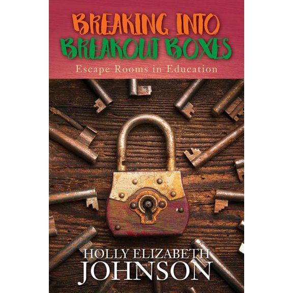 Breaking Into Breakout Boxes: Escape Rooms in Education, (Paperback)