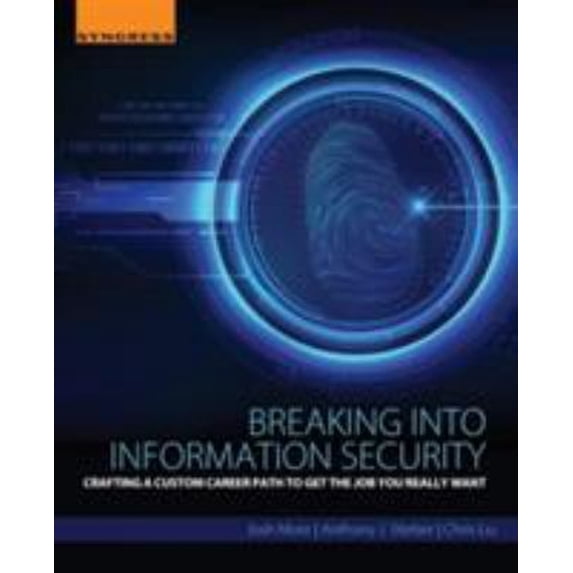 Pre-Owned Breaking Into Information Security: Crafting a Custom Career Path to Get the Job You Really Want (Paperback) 0128007834 9780128007839
