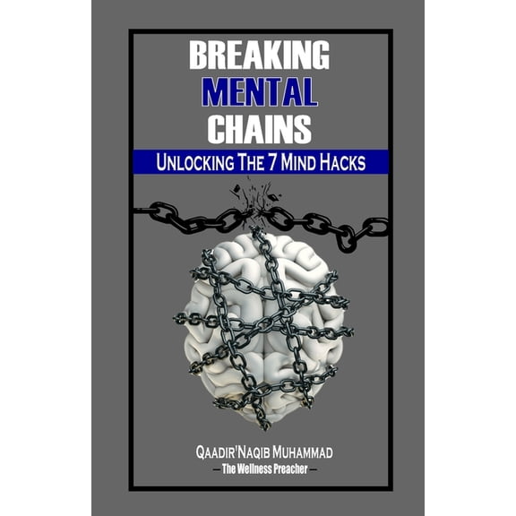 Breaking Mental Chains: Unlocking The 7 Mind Hacks, (Paperback)