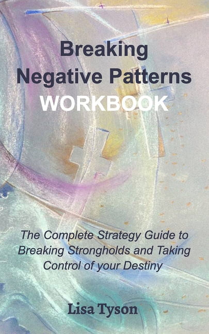 Breaking Patterns.pdf Breaking Negative Patterns Workbook: The Complete Guide to Breaking ...