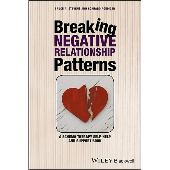 Breaking Negative Relationship Patterns: A Schema Therapy Self-Help and Support Book, (Paperback)