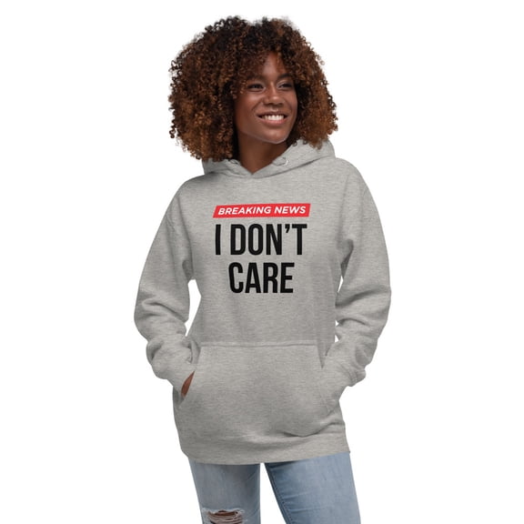 Breaking News Hoodie: I Don’t Care and I’m Cozy (Carbon Grey, S)