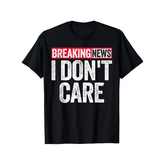 Breaking News I Don't Care Distressed Graphic T‑Shirt, Funny Sarcastic Casual Short‑Sleeve Top For Men & Women