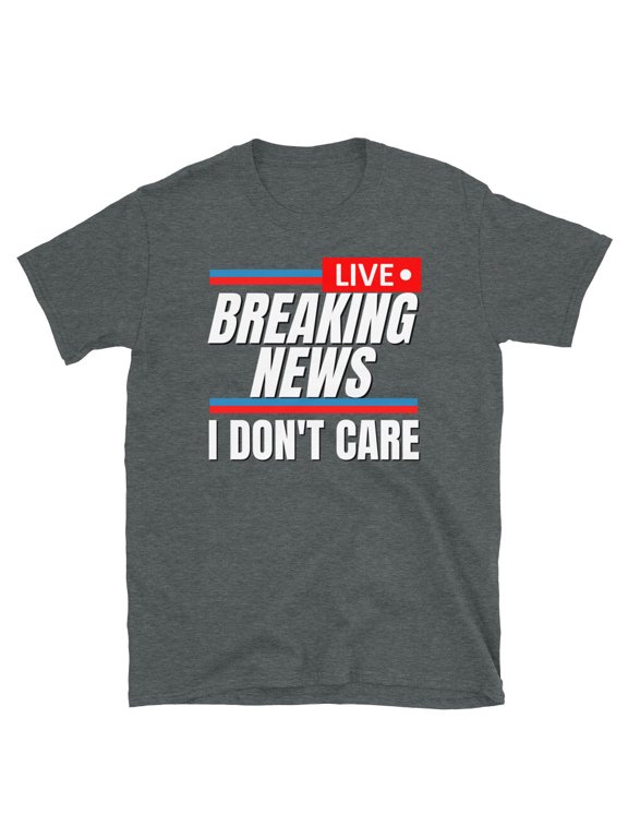 Breaking News I Don't Care Statement Graphic T-Shirt