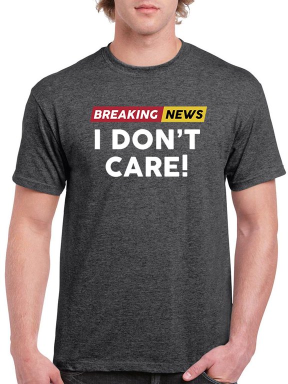Breaking News I Don't Care. T-Shirt Men -Smartprints Designs, Male Large
