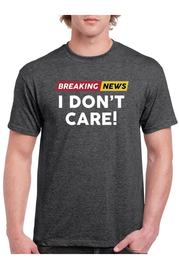 Breaking News I Don't Care. T-Shirt Men -Smartprints Designs, Male XX-Large