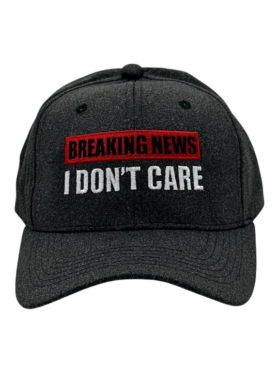 Breaking News I Dont Care Hat Funny Sarcastic Graphic Novelty Cap