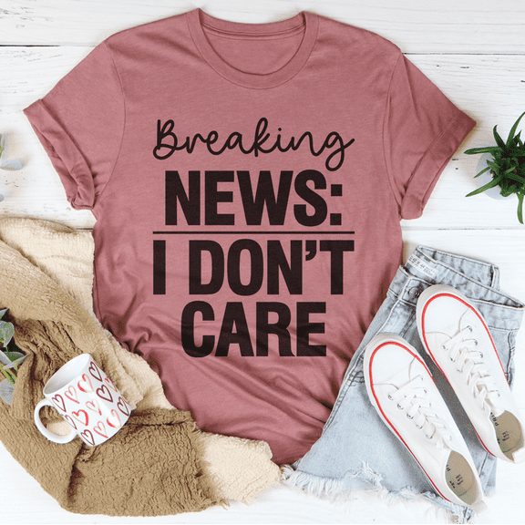 Breaking News I Dont Care Tee Peachy Sunday T-Shirt