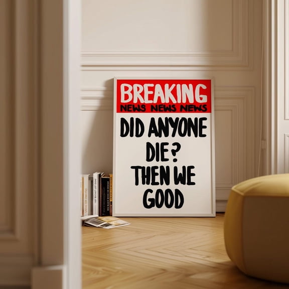 Breaking News Poster "Did Anyone Die?" Printable Quote Art, Modern Typography Print, Trendy Dorm Decor Aesthetic Wall Art #12, Unframed Poster Size 8x12