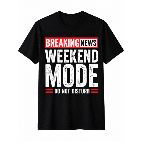 Breaking News Weekend Mode Do Not Disturb Graphic T-Shirt Funny Weekend Lifestyle Tee