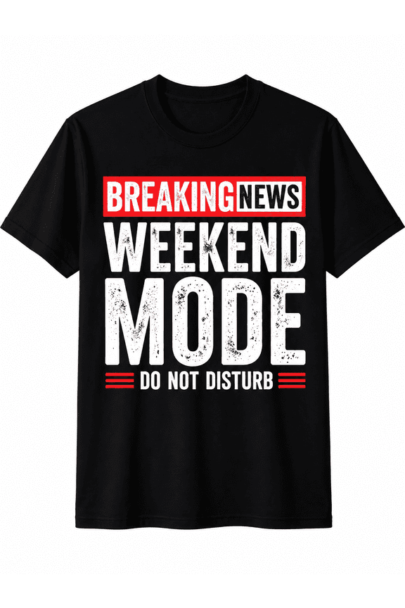 Breaking News Weekend Mode Do Not Disturb Graphic T-Shirt Funny Weekend Lifestyle Tee
