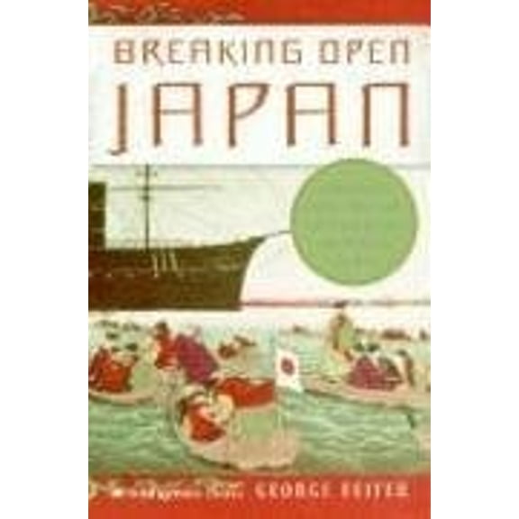 Pre-Owned Breaking Open Japan: Commodore Perry, Lord Abe, and American Imperialism in 1853 (Hardcover) 0060884320 9780060884321