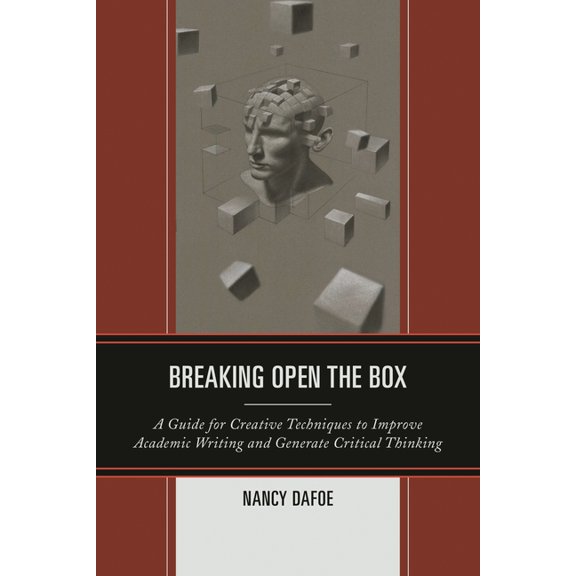 Breaking Open the Box: A Guide for Creative Techniques to Improve Academic Writing and Generate Critical Thinking, (Hardcover)