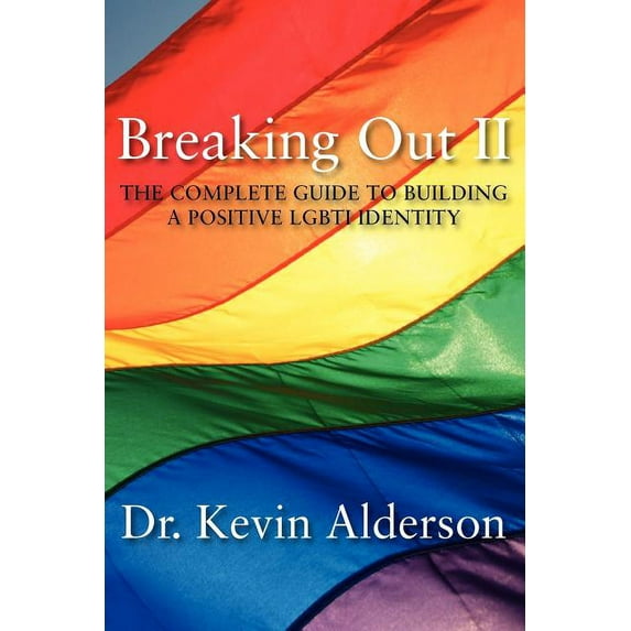 Breaking Out II: The Complete Guide to Building a Positive LGBTI Identity