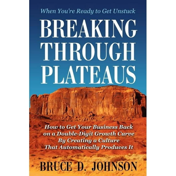 Breaking Through Plateaus: How to Get Your Business Back on a Double-Digit Growth Curve by Creating a Culture That Automatically Produces It (Paperback)