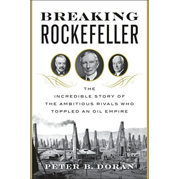 Pre-Owned Breaking Rockefeller: The Incredible Story of the Ambitious Rivals Who Toppled an Oil Empire, 9780525427391, 0525427392, Hardcover, First Edition edition