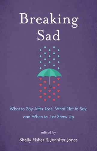 Pre-Owned Breaking Sad: What to Say After Loss, Not Say, and When Just Show Up  Paperback Shelly Fisher, Jennifer Jones