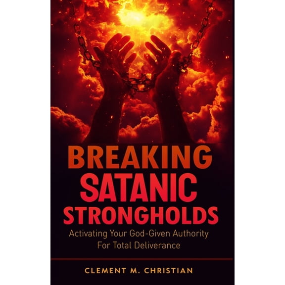 Spiritual Warfare Study Books Breaking Satanic Strongholds: Activating Your God-Given Authority for Total Deliverance, Book 3, (Paperback)