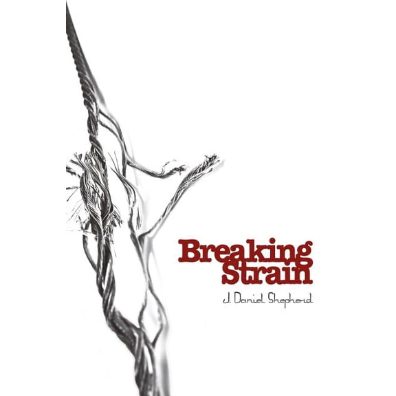 Breaking Strain Paperback 1533384215 9781533384218 J. Daniel Shepherd