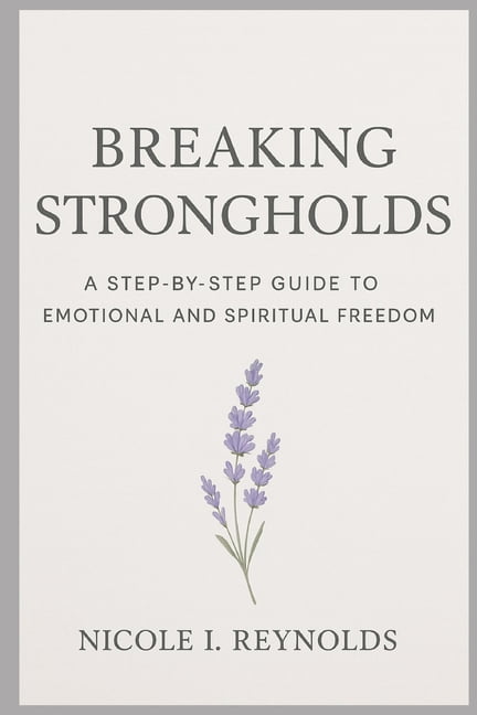 Breaking Strongholds: A Step-By-Step Guide To Emotional And Spiritual Freedom, (Paperback)