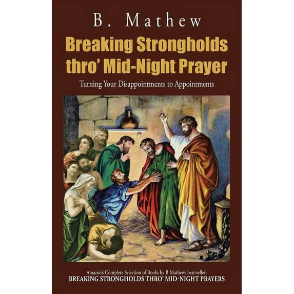 Breaking Strongholds Thro' Mid-Night Prayer: Turning Your Disappointments to Appointments